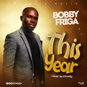 [Music + Video] This Year – Bobby Friga (MP3 Download)