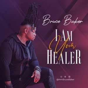 [Music + Video] I AM Your Healer – Bruce Baker (MP3 Download)