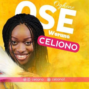 [Music + Lyrics] Oghene Ose Woruno – Celiono (MP3 Download)