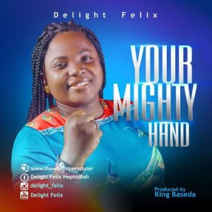 MP3 Download: Your Mighty Hand – Delight Felix