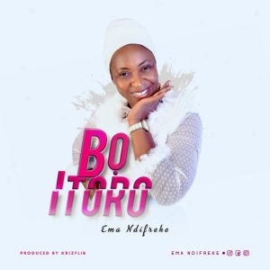 [Music + Lyrics] Bo Itoro – Ema Ndifreke (MP3 Download)
