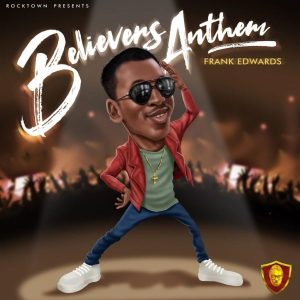 MP3 Download: Believers Anthem – Frank Edwards