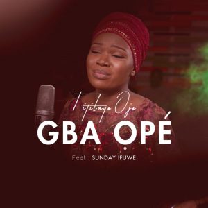 MP3 Download: Gba Ope – Titilayo Ojo