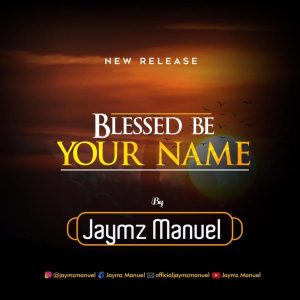 MP3 Download: Blessed Be Your Name – Jaymz Manuel