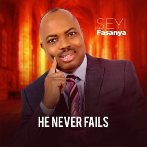 [Music + Lyrics] He Never Fails – Seyi Fasanya (MP3 Download)