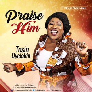 Video: Praise Him – Tosin Oyelakin (MP3 Download)