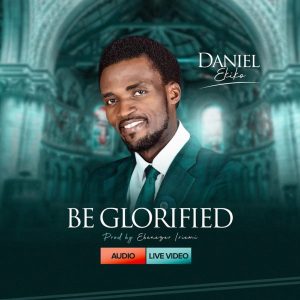 MP3 Download: Be Glorified – Daniel Ekiko
