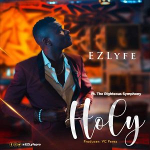 MP3 Download: Holy – Ez Lyfe Ft. The Righteous Symphony