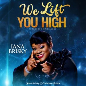 [Music + Lyrics] We Lift You High – Iana Brisky (MP3 Download)