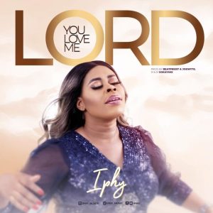 MP3 Download: You Love Me Lord - Iphy