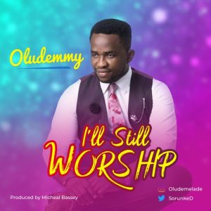 MP3 Download: I’ll Still Worship – Oludemmy