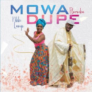 MP3 Download: Mo Wa Dupe – Nikki Laoye & Florocka