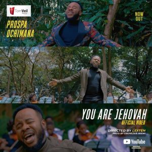 [Video] You Are Jehovah – Prospa Ochimana (MP3 Download)