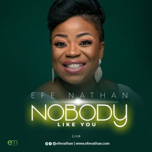 [Music + Video] Nobody Like You [Live] – Efe Nathan (MP3 Download)