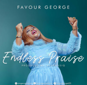 [Music + Video] Endless Praise – Favour George (MP3 Download)