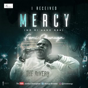 MP3 Download: I Received Mercy[Mo Ri Aanu Gba] - Femi Okunuga