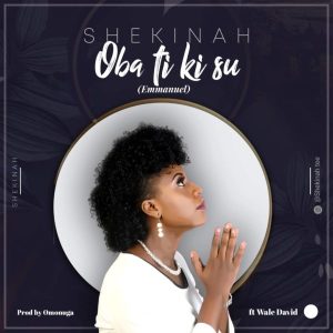 MP3 Download: Oba Ti Ki Sun – Shekinah Ft. Wale David