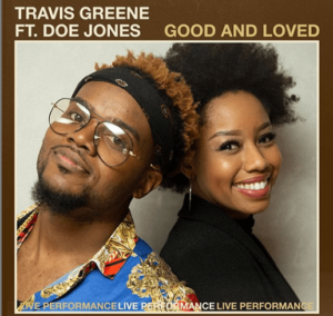 Video: Good And Loved – Travis Greene Ft. DOE (Christian Songs)