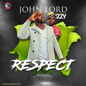 MP3 Download: Respect - John Lord Ft. Izzy