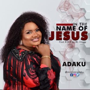 [Music + Video] In The Name Of Jesus – Adaku (MP3 Download)