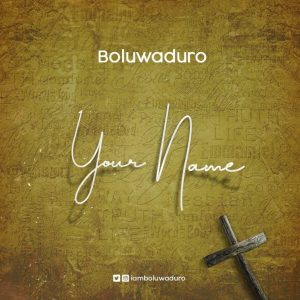 Music: Your Name – Boluwaduro
