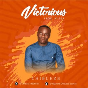 [Music + Lyrics] Victorious – Chibueze (MP3 Download)