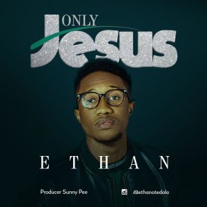 MP3 Download: Only Jesus – Ethan