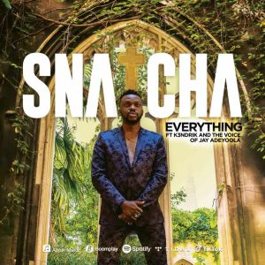 Everything – Snatcha Ft. The Voice Of Jay Adeyoola & K3ndrick