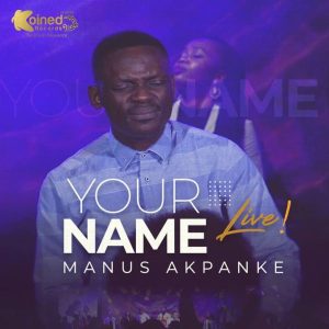 [Music + Video] Your Name – Manus Akpanke (MP3 Download)