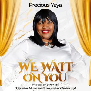 MP3 Download: We Wait On You – Precious Yaya