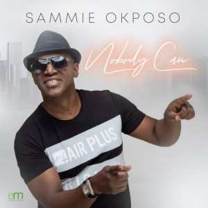 [Music + Video] Nobody Can – Sammie Okposo (MP3 Download)