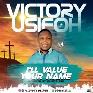 MP3 Download: I’ll Value Your Name - Victor Usifoh