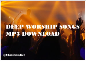 Deep Worship Songs MP3 Download