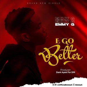 [Music + Video] E Go Better – Emmy G