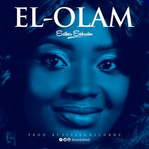 [Music + Lyrics] El-Olam – Esther Ephraim