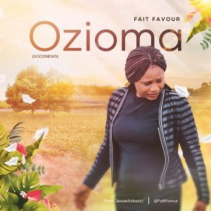 [Music + Lyrics] Ozioma – Faitfavour