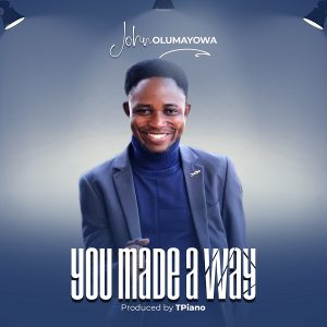[Music + Lyrics] You Made A Way – John Olumayowa