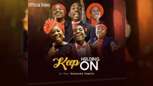 [Music + Video] Keep Holding On – Dr. Paul Enenche & Family