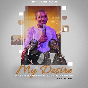 My Desire – Theophilus Sunday Ft. McKlev & Awowo