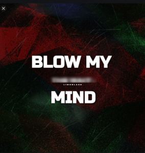 Music: Blow My Mind – Limoblaze