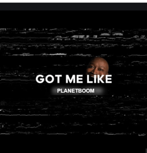 Got Me Like – Planetboom