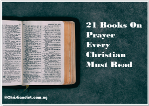 21 Books On Prayer Every Christian Must Read