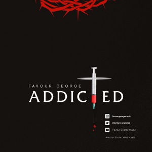 [Music + Video] Addicted – Favour George