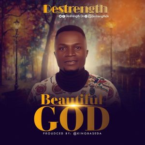 [Music + Video] Beautiful God – Destrength