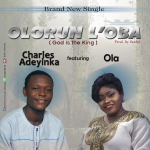 Olorun Loba - Charles Adeyinka Ft. Ola