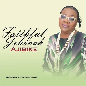 Faithful Jehovah – Ajibike