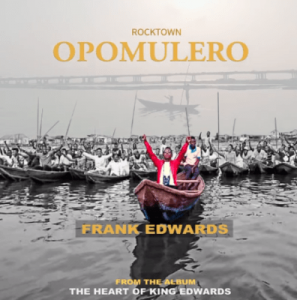 [Music + Video] Opomulero – Frank Edwards