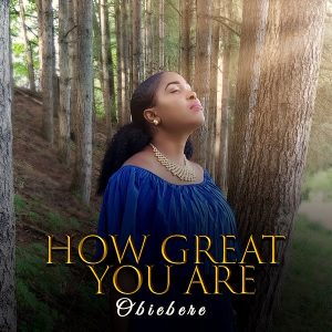 How Great You Are – Obiebere
