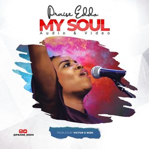 [Music + Video] My Soul – Praise Eddo