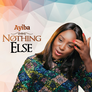 [Music + Video] Nothing Else – Ayiba